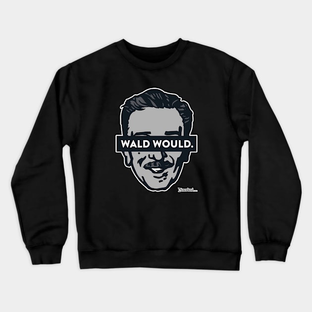 "WALD WOULD." Crewneck Sweatshirt by disnerland